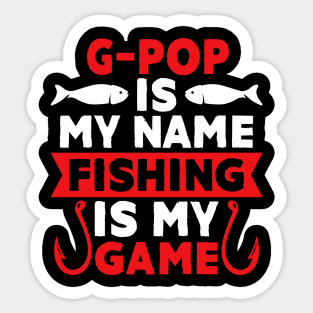 G Pop Is My Name Fishing Is My Game Sticker